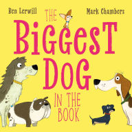 Title: The Biggest Dog in the Book, Author: Ben Lerwill