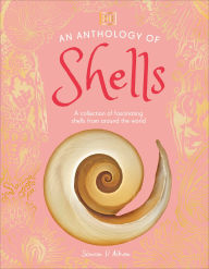 Title: An Anthology of Shells: A Collection of Fascinating Shells from Around the World, Author: Simon Aiken