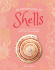 Title: An Anthology of Shells: A Collection of Over 100 of the World's Most Fascinating Shells, Author: DK