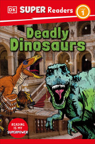 Title: DK Super Readers Level 1 Deadly Dinosaurs, Author: DK