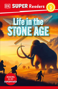 Title: DK Super Readers Level 2 Life in the Stone Age, Author: DK