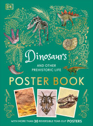 Title: Dinosaurs and Other Prehistoric Life Poster Book: With More Than 30 Reversible Tear-Out Posters, Author: DK