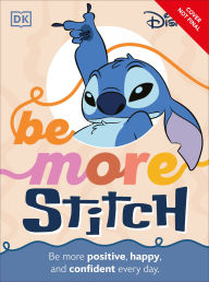 Title: Be More Stitch: Be More Positive, Confident, and Happy Everyday, Author: DK