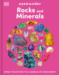 Title: Eyewonder Rocks and Minerals: Uncover the Secrets of the Ground Beneath Our Feet, Author: DK