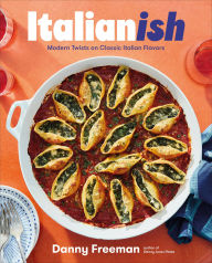 Title: Italianish: Modern Twists on Classic Italian Flavors, Author: Danny Freeman