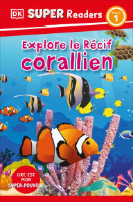 Title: DK Super Readers Level 1 French Translation Explore the Coral Reef - Explore le RÃ©cif corallien, Author: DK