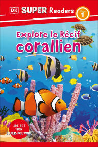 Title: DK Super Readers Level 1 French Translation Explore the Coral Reef - Explore le RÃ©cif corallien, Author: DK
