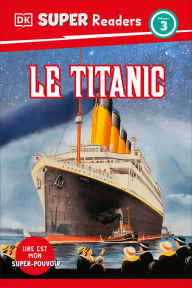Title: DK Super Readers Level 3 Le Titanic (Titanic), Author: DK