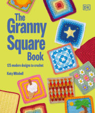Free books on computer in pdf for download The Granny Square Book: 125 Modern Designs to Crochet by Katy Mitchell 9780593969106