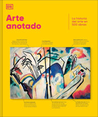 Title: Arte anotado (Art, Annotated): La historia del arte en 500 obras, Author: DK