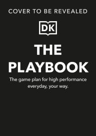 Title: The Playbook: The Game Plan for High Performance Every Day, Your Way, Author: DK