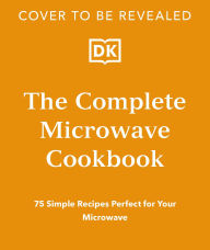 Title: The Complete Microwave Cookbook, Author: DK