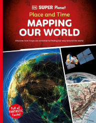 Title: DK SUPER PLANET Place and Time: Mapping Our World, Author: DK