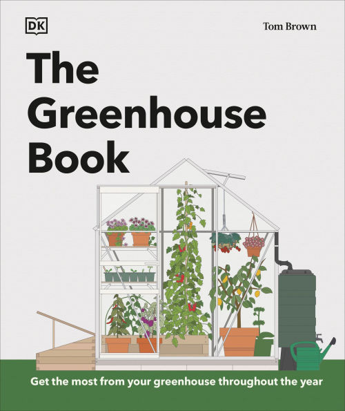 The Greenhouse Book: Make the Most of Your Greenhouse Throughout the Year