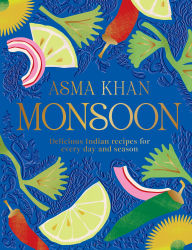 Title: Monsoon: Delicious Indian Recipes for Every Day and Season, Author: Asma Khan