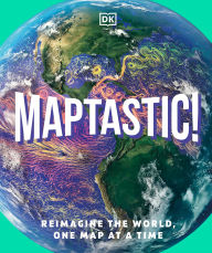 Title: Maptastic!: Reimagine the World, One Map at a Time, Author: DK