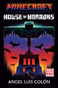 Title: Minecraft: House of Horrors: An Official Minecraft Novel, Author: Angel Luis Colón