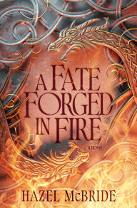 Title: A Fate Forged In Fire: A Novel, Author: Hazel McBride