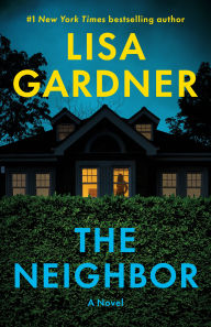 Title: The Neighbor: A Novel, Author: Lisa Gardner