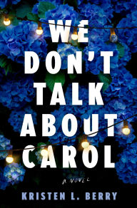 Download google books as pdf mac We Don't Talk About Carol: A Novel RTF by Kristen L. Berry English version