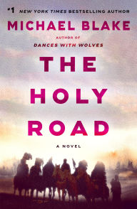 Title: The Holy Road: A Novel, Author: Michael Blake