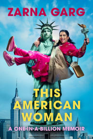 Title: This American Woman: A One-In-A-Billion Memoir, Author: Zarna Garg