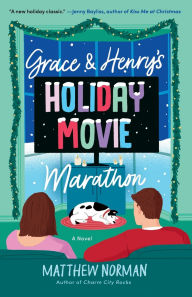 Title: Grace & Henry's Holiday Movie Marathon: A Novel, Author: Matthew Norman