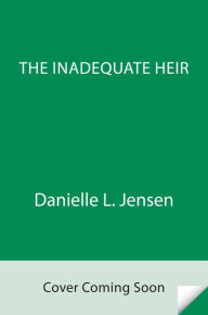Title: The Inadequate Heir, Author: Danielle L. Jensen