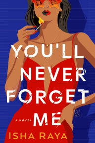 Title: You'll Never Forget Me: A Novel, Author: Isha Raya