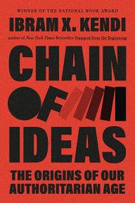 Title: Chain of Ideas: The Origins of Our Authoritarian Age, Author: Ibram X. Kendi