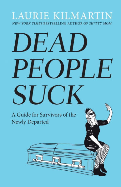 Dead People Suck: A Guide for Survivors of the Newly Departed