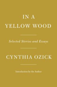 Title: In a Yellow Wood: Selected Stories and Essays, Author: Cynthia Ozick