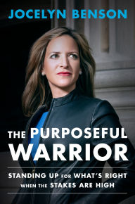 Title: The Purposeful Warrior: Standing Up for What's Right When the Stakes Are High, Author: Jocelyn Benson