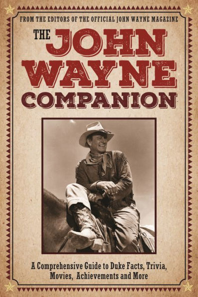 The John Wayne Companion: A comprehensive guide to Duke facts, trivia, movies, achievements and more