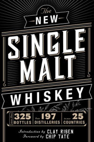 Title: The New Single Malt Whiskey: More Than 325 Bottles, From 197 Distilleries, in More Than 25 Countries, Author: Chip Tate