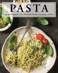 Title: Pasta: Over 100 Recipes for Noodles, Dumplings, and So Much More!, Author: Serena Cosmo