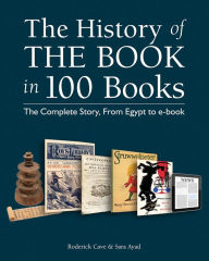 Title: The History of the Book in 100 Books: The Complete Story, From Egypt to e-book, Author: Roderick Cave