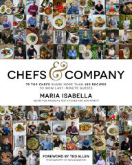 Title: Chefs & Company: 75 Top Chefs Share More Than 180 Recipes To Wow Last-Minute Guests, Author: Maria Isabella