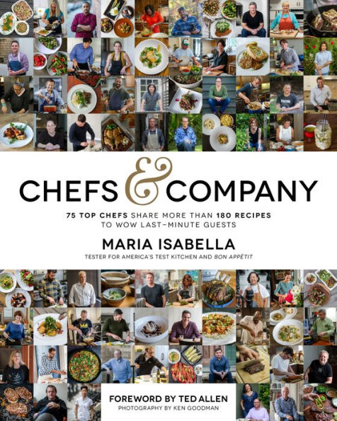 Chefs & Company: 75 Top Chefs Share More Than 180 Recipes To Wow Last-Minute Guests