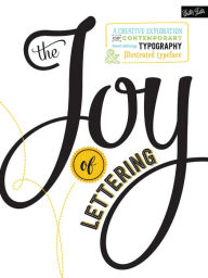 Title: The Joy of Lettering: A creative exploration of contemporary hand lettering, typography & illustrated typeface, Author: Gabri Joy Kirkendall