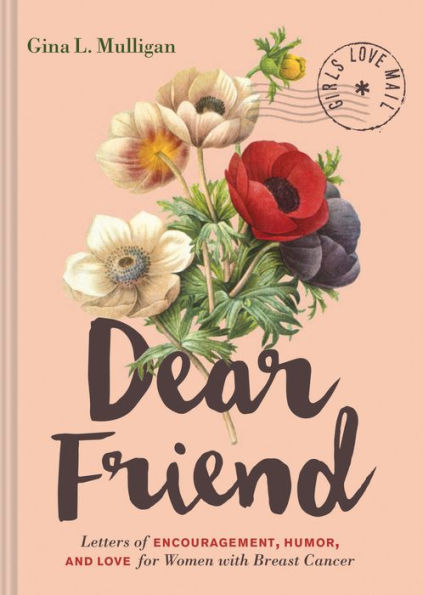 Dear Friend: Letters of Encouragement, Humor, and Love for Women with Breast Cancer (Inspirational Books Women, Books, Motivational Encouragement Gifts