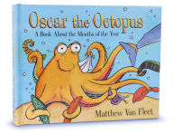 Title: Oscar the Octopus: A Book About the Months of the Year, Author: Matthew Van Fleet