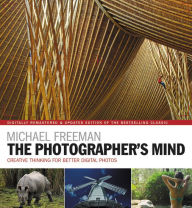 Title: The Photographer's Mind Remastered: Creative Thinking for Better Digital Photos, Author: Michael Freeman