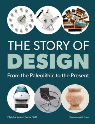 Title: The Story of Design: From the Paleolithic to the Present, Author: Charlotte Fiell