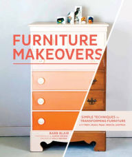 Title: Furniture Makeovers: Simple Techniques for Transforming Furniture with Paint, Stains, Paper, Stencils, and More, Author: Barb Blair