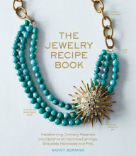 Title: The Jewelry Recipe Book: Transforming Ordinary Materials into Stylish and Distinctive Earrings, Bracelets, Necklaces, and Pins, Author: Nancy Soriano
