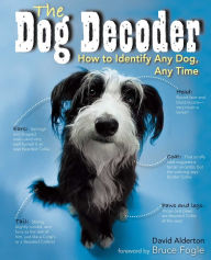 Title: Dog Decoder: How to Identify Any Dog, Any Time, Author: David Alderton