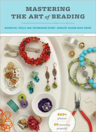 Title: Mastering the Art of Beading: Essential Tools and Techniques Every Jewelry Maker Must Know, Author: Genevieve A. Sterbenz