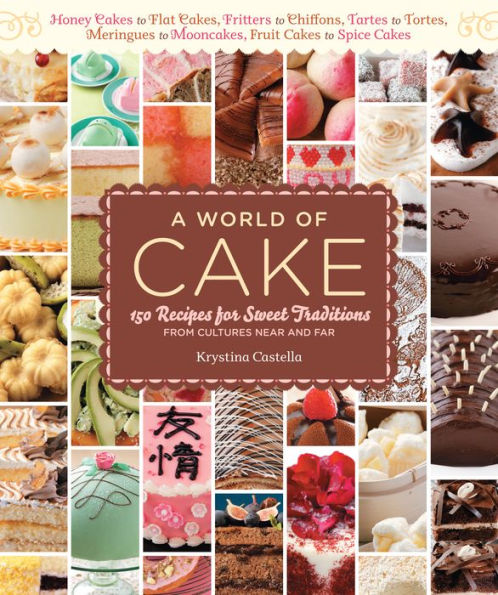 A World of Cake: 150 Recipes for Sweet Traditions from Cultures Near and Far