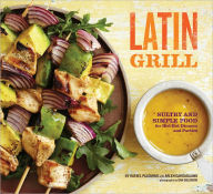 Title: Latin Grill: Sultry and Simple Food for Red-Hot Dinners and Parties, Author: Rafael Palomino